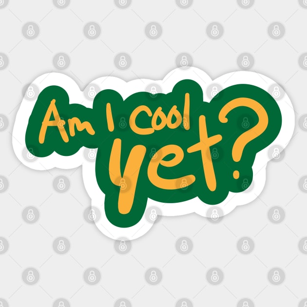 Am I Cool Yet? Sticker by Commykaze